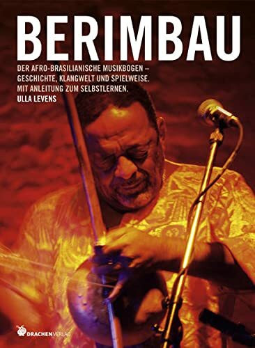 Berimbau., m. 1 Audio: Der afro-brasilianische Musikbogen - Geschichte, Klangwelt und Spielweise. Mit Anleitung zum Selbstlernen.