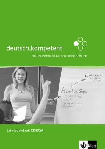 deutsch.kompetent. Ein Deutschbuch für berufliche Schulen: Lehrerband mit Lösungen und CD-ROM