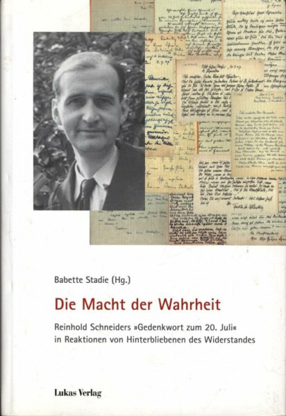 Die Macht der Wahrheit: Reinhold Schneiders "Gedenkwort zum 20. Juli" in Reaktionen von Hinterbliebenen des Widerstandes
