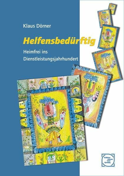 Helfensbedürftig: Heimfrei ins Dienstleistungsjahrhundert (Edition Jakob van Hoddis im Paranus Verlag)