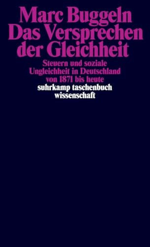 Das Versprechen der Gleichheit: Steuern und soziale Ungleichheit in Deutschland von 1871 bis heute (suhrkamp taschenbuch wissenschaft)