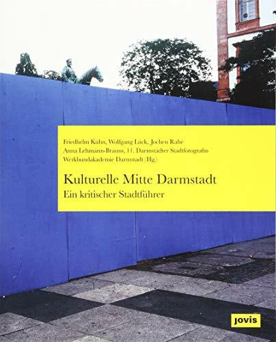 Kulturelle Mitte Darmstadt – ein kritischer Stadtführer: Ein Kritischer Stadtführer