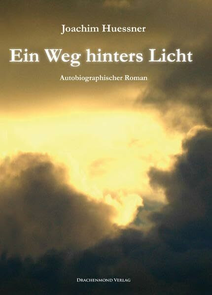 Ein Weg hinters Licht: Autobiographischer Roman