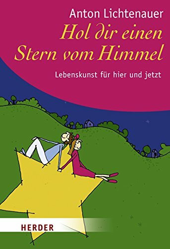 Hol dir einen Stern vom Himmel: Lebenskunst für hier und jetzt (HERDER spektrum)