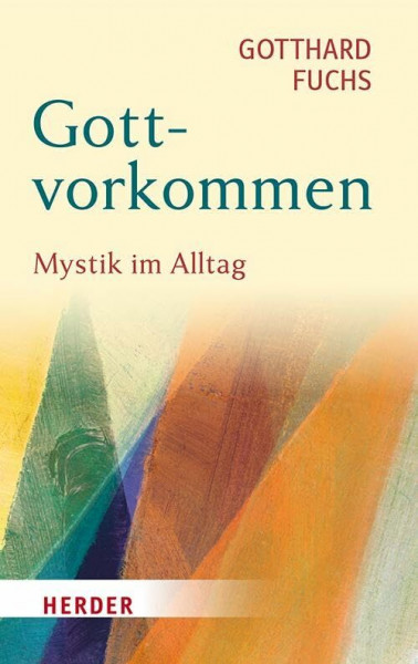 Gottvorkommen: Mystik im Alltag