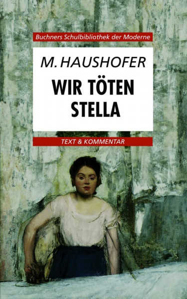 Buchners Schulbibliothek der Moderne / Haushofer, Wir töten Stella: Text & Kommentar (Buchners Schulbibliothek der Moderne: Text & Kommentar)