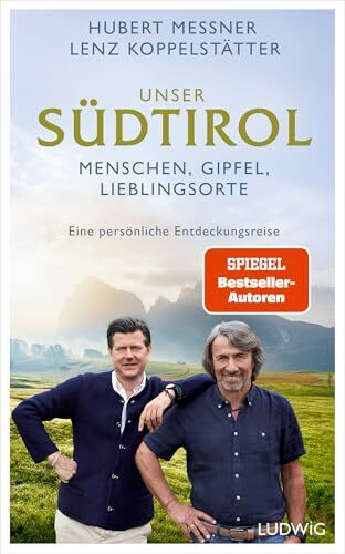 Unser Südtirol: Menschen, Gipfel, Lieblingsorte – eine persönliche Entdeckungsreise