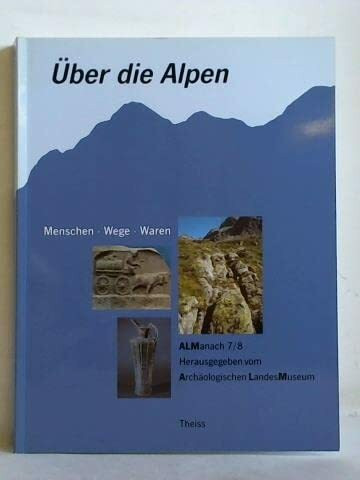 Über die Alpen: Menschen - Wege - Waren (ALManach)