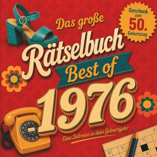 Das große Jahrgangs-Rätselbuch – Best of 1976: Rätsel, Quizfragen und Schätzspiele zum Erinnern, Lachen und Mitmachen. Das besondere Geschenk zum 50. Geburtstag