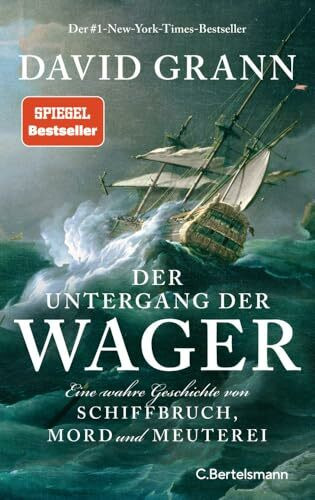 Der Untergang der "Wager": Eine wahre Geschichte von Schiffbruch, Mord und Meuterei - Der #1-New-York-Times-Bestseller