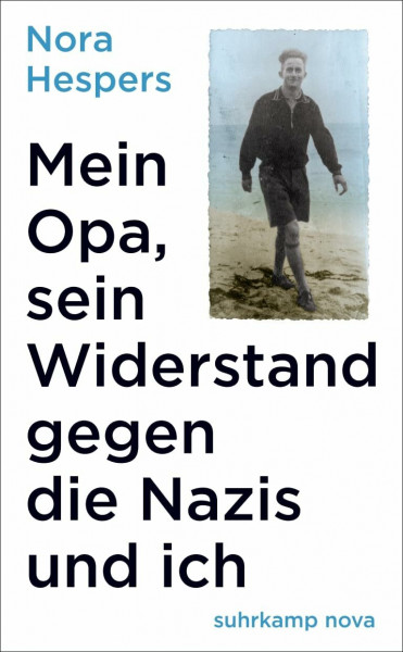 Mein Opa, sein Widerstand gegen die Nazis und ich (suhrkamp nova)