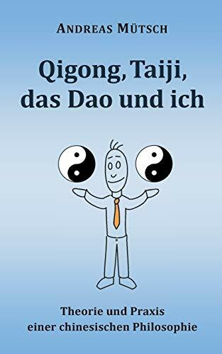 Qigong, Taiji, das Dao und ich: Theorie und Praxis einer chinesischen Philosophie