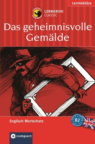 Das Geheimnisvolle Gemälde. Compact Lernkrimi. Lernziel Englisch Aufbauwortschatz Niveau B2. Das spannende Sprachtraining
