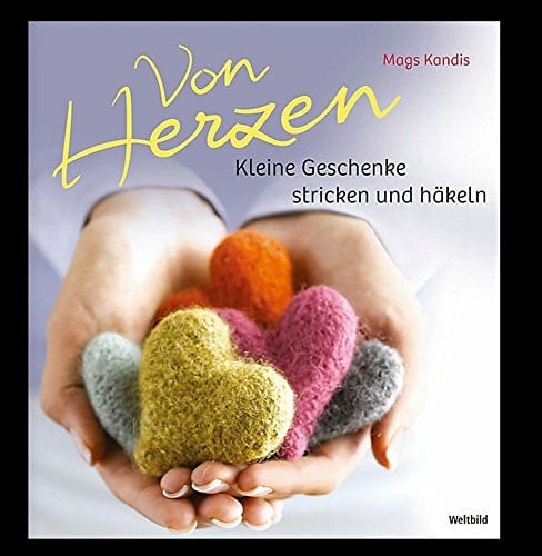 Von Herzen - Kleine Geschenke stricken und häkeln