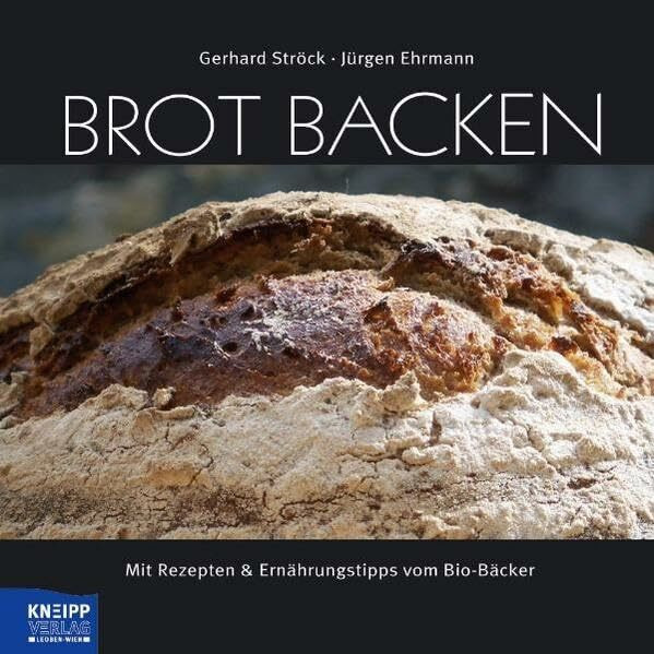 Brot backen: Mit Rezepten & Ernährungstipps vom Bio-Bäcker