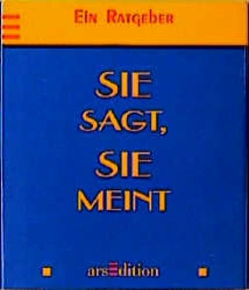 Sie sagt, sie meint: Ein Ratgeber