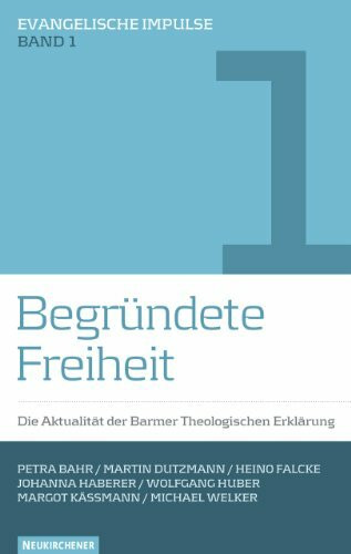 Begründete Freiheit: Die Aktualität der Barmer Theologischen Erklärung (Evangelische Impulse)