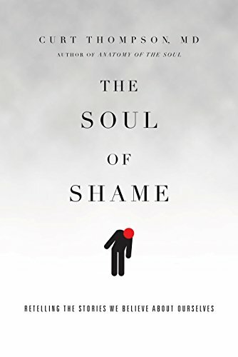 The Soul of Shame: Retelling the Stories We Believe about Ourselves The Soul of Shame: Retelling the Stories We Believe about Ourselves