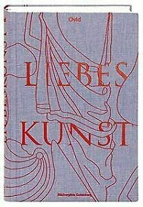 Liebeskunst / Übertragung von Wilhelm Herzberg,, überarbeitet und reich kommentiert von Tobias Roth, Asmus Trautsch und Melanie Möller