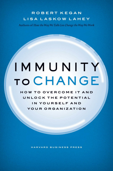 Immunity to Change: How to Overcome It and Unlock the Potential in Yourself and Your Organization (Leadership for the Common Good)