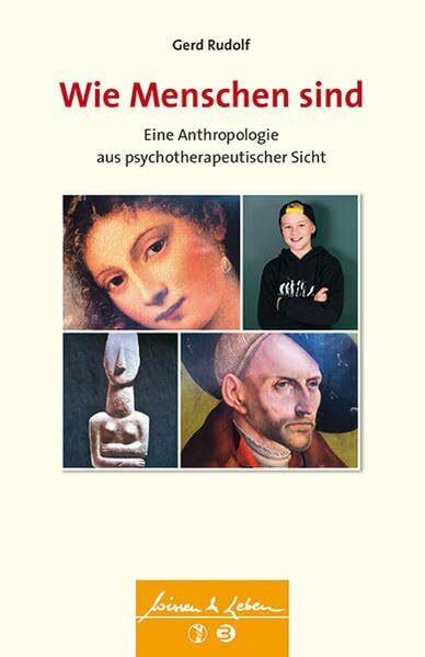 Wie Menschen sind: Eine Anthropologie aus psychotherapeutischer Sicht (Wissen & Leben)