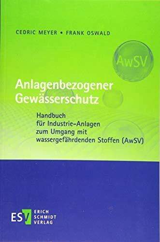 Anlagenbezogener Gewässerschutz: Handbuch für Industrie-Anlagen zum Umgang mit wassergefährdenden Stoffen (AwSV)