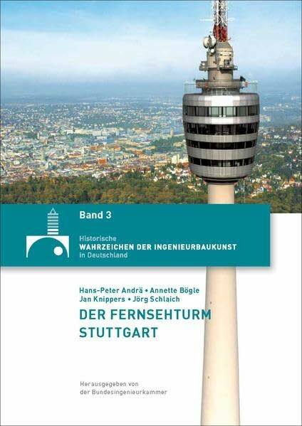 Der Fernsehturm Stuttgart (Historische Wahrzeichen der Ingenieurbaukunst in Deutschland / ISSN 2194-7856)
