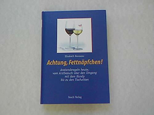 Achtung, Fettnäpfchen!. Anstandsregeln heute: vom Arztbesuch über den Umgang mit dem Handy bis zu den Tischsitten