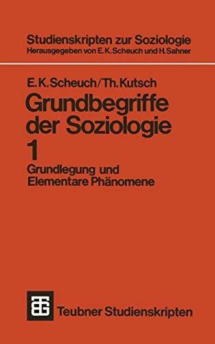 Grundbegriffe der Soziologie: Grundlegung und Elementare Phänomene (Studienskripten zur Soziologie, Band 1)