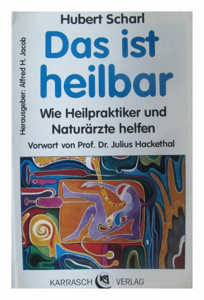 Das ist heilbar: Wie Heilpraktiker und Naturärzte helfen. Vorw. v. Julius Hackethal