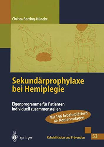 Sekundärprophylaxe bei Hemiplegie: Eigenprogramme für Patienten individuell zusammenstellen (Rehabilitation und Prävention, Band 53)