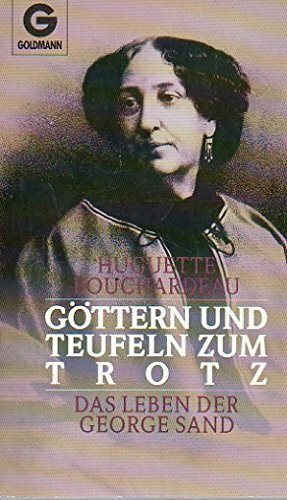 Göttern und Teufeln zum Trotz. Das Leben der George Sand.