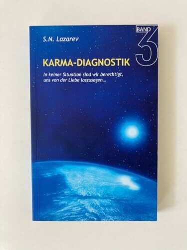 Karma-Diagnostik, Band 3: In keiner Situation sind wir berechtigt, uns von der Liebe loszusagen...