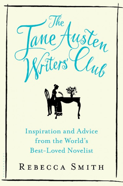 The Jane Austen Writers' Club: Inspiration and Advice from the World's Best-Loved Novelist