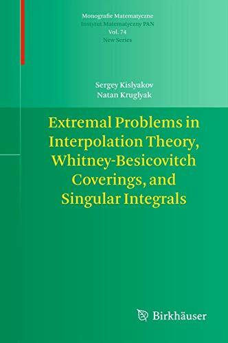 Extremal Problems in Interpolation Theory, Whitney-Besicovitch Coverings, and Singular Integrals (Monografie Matematyczne, 74, Band 74)