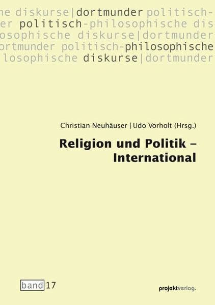 Religion und Politik - International (Dortmunder politisch-philosophische Diskurse)