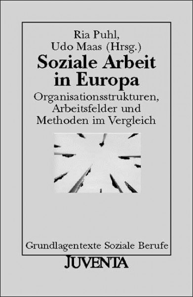 Soziale Arbeit in Europa: Organisationsstrukturen, Arbeitsfelder und Methoden im Vergleich (Grundlagentexte Soziale Berufe)
