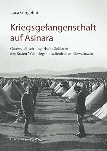 Kriegsgefangenschaft auf Asinara: Österreichisch-ungarische Soldaten des Ersten Weltkriegs in italienischem Gewahrsam