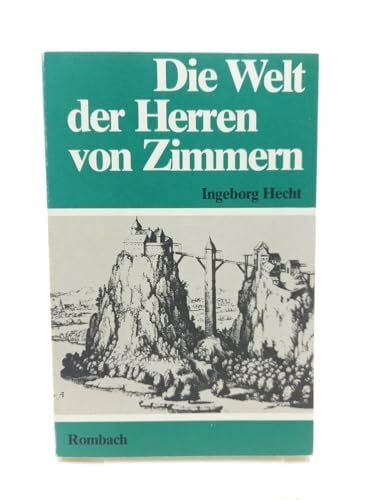 Die Welt der Herren von Zimmern. Dargestellt an Bespielen aus Froben Christophs Chronik