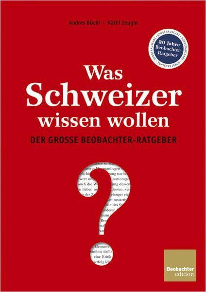 Was Schweizer wissen wollen: Der grosse Beobachter-Ratgeber