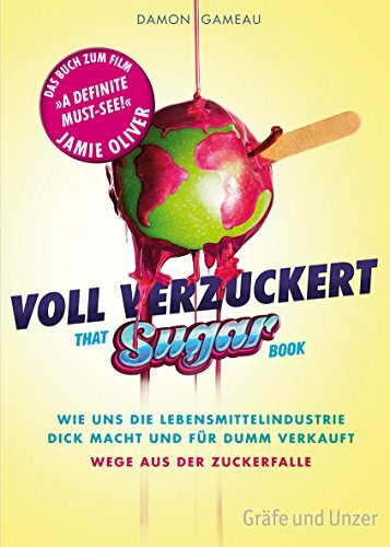 Voll verzuckert - That Sugar Book: Wie uns die Lebensmittelindustrie dick macht und für dumm verkauft. Wege aus der Zuckerfalle (Gräfe und Unzer Einzeltitel)