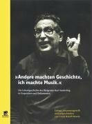 "Andere machten Geschichte, ich machte Musik" - Kurt Sanderling: Die Lebensgeschichte des Dirigenten Kurt Sanderling in Gesprächen und Dokumenten