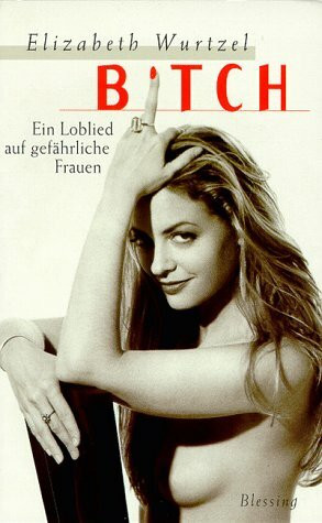Bitch: Ein Loblied auf gefährliche Frauen
