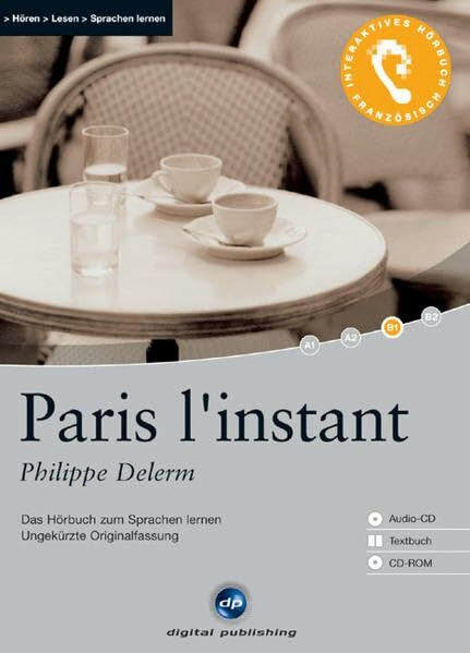 Paris l'instant - Interaktives Hörbuch Französisch: Das Hörbuch zum Sprachen lernen - Ungekürzte Originalfassung