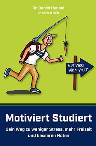 Motiviert Studiert - Dein Weg zu weniger Stress, mehr Freizeit und besseren Noten: Clever das Lernen lernen mit den genialsten Lerntechniken und Lernstrategien der Welt