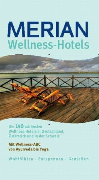 Wellness Hotels: Die schönsten Hotels in Deutschland, Österreich und der Schweiz (MERIAN guide)