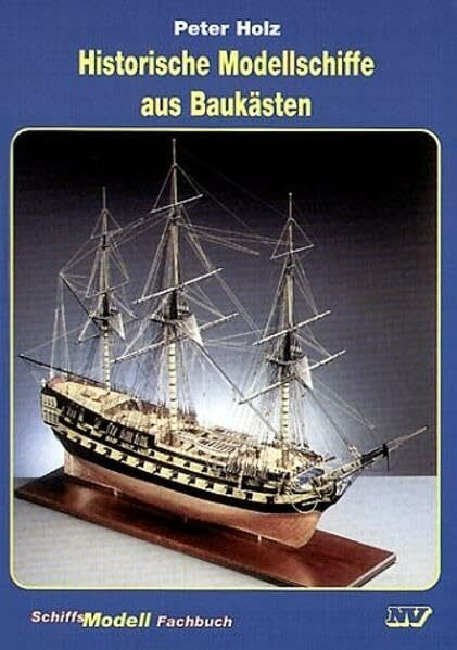 Historische Modellschiffe aus Baukästen (Schiffs-Modell-Fachbücher)