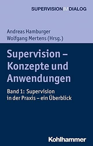 Supervision - Konzepte und Anwendungen: Band 1: Supervision in der Praxis - ein Überblick (Supervision im Dialog, Band 1)