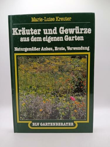 Kräuter und Gewürze aus dem eigenen Garten. Naturgemäßer Anbau, Ernte, Verwendung