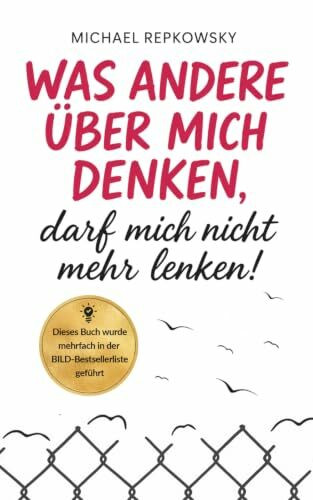 Was andere über mich denken, darf mich nicht mehr lenken! (Selbstvertrauen Bücher, Band 3)